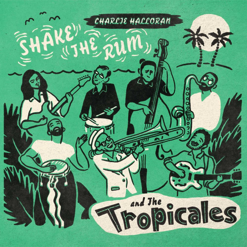 Charlie Halloran and the Tropicales - Shake The Rum - Indie LP