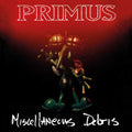 Primus - Miscellaneous Debris album cover