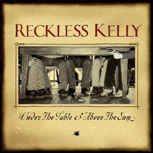 Reckless Kelly - Under The Table And Above The Sun - LP