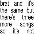 Charli XCX - Brat And It's The Same But There's Three More Songs So It's Not - LP