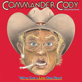 Commander Cody - We've Got A Live One Here! - 2LP