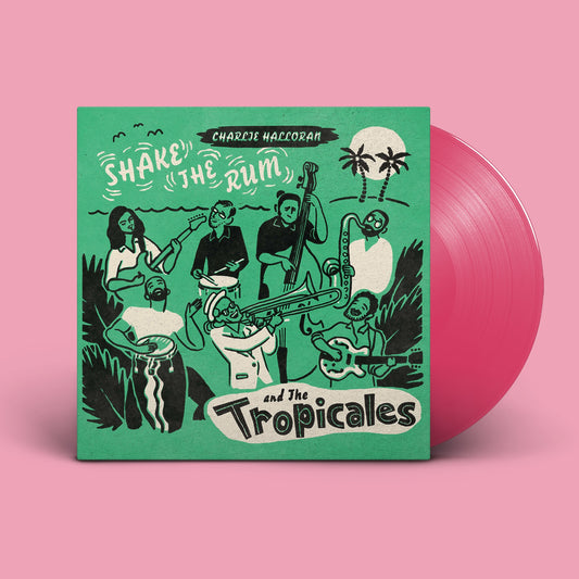 Charlie Halloran and the Tropicales - Shake The Rum - Indie LP