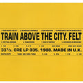 Felt - Train Above The City - Import LP