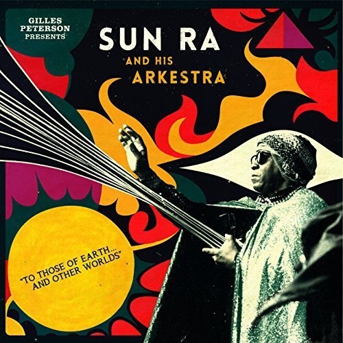 Gilles Peterson  presents Sun Ra and His Arkestra - To Those Of Earth And Other - LP