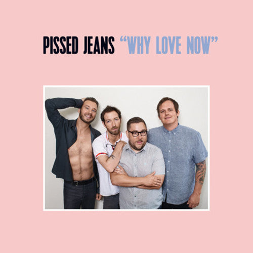 Pissed Jeans - Por qué amar ahora - LP